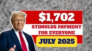 $1,702 Stimulus Payment for Everyone – July 2025 Full Payment Schedule