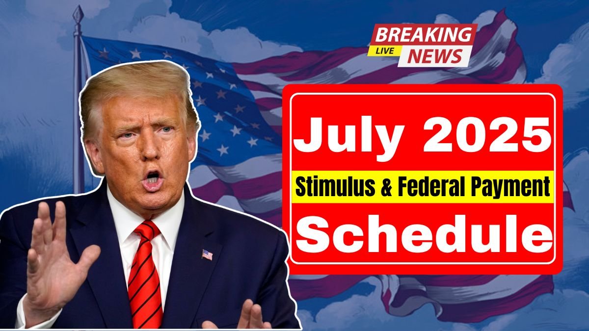 July 2025 Stimulus & Federal Payment Schedule